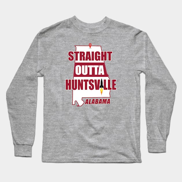 Straight Outta Huntsville, ALABAMA Long Sleeve T-Shirt by Duds4Fun